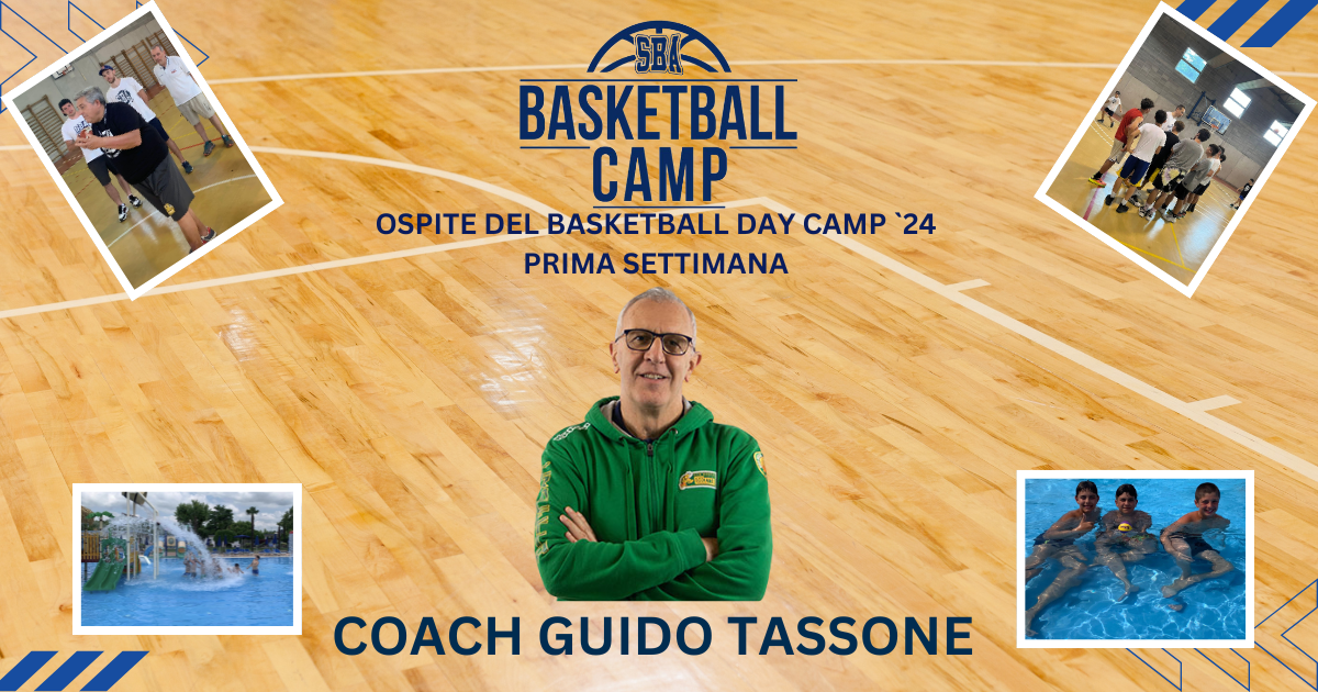 COACH GUIDO TASSONE OSPITE DEL BASKETBALL DAY CAMP ‘24 – PRIMA SETTIMANA