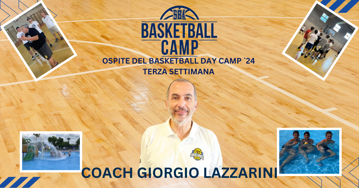 COACH GIORGIO LAZZARINI OSPITE DEL BASKETBALL DAY CAMP ‘24 – TERZA SETTIMANA